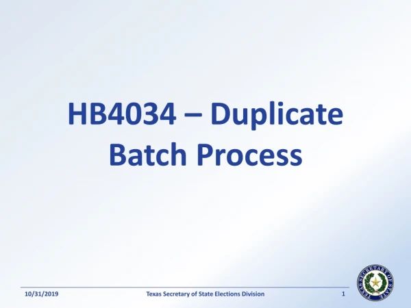 HB4034 – Duplicate Batch Process