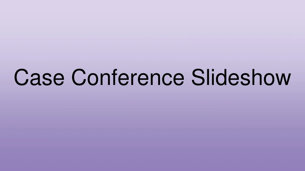 case conference slideshow