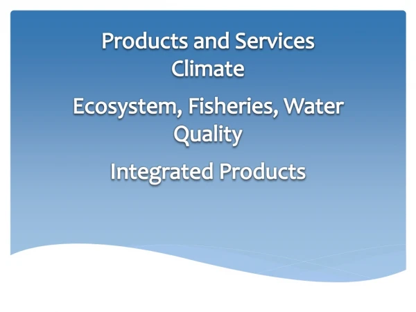 Products and Services Climate Ecosystem, Fisheries, Water Quality
