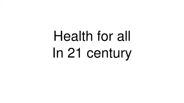 Health for all In 21 century