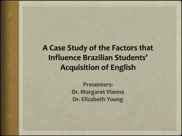 A Case Study of the Factors that Influence Brazilian Students’ Acquisition of English