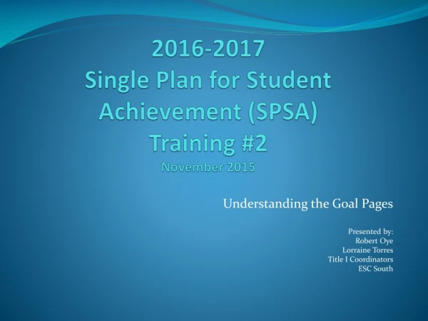2016-2017 Single Plan for Student Achievement (SPSA) Training #2 November 2015