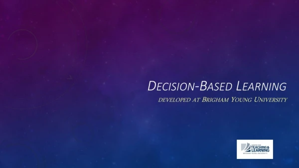 Decision-Based Learning developed at Brigham Young University