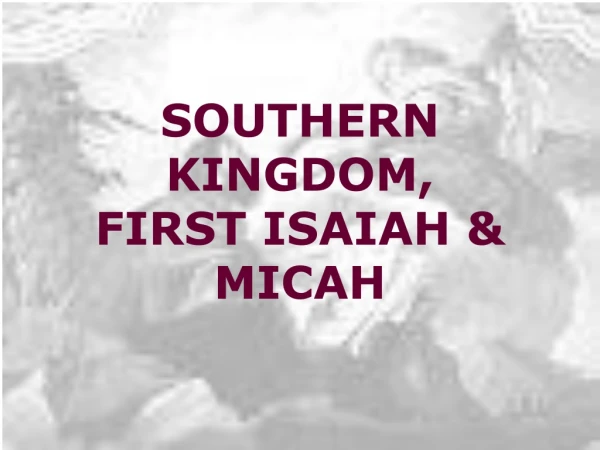 SOUTHERN KINGDOM, FIRST ISAIAH &amp; MICAH