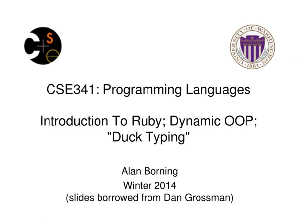 CSE341: Programming Languages Introduction To Ruby; Dynamic OOP; &quot;Duck Typing&quot;