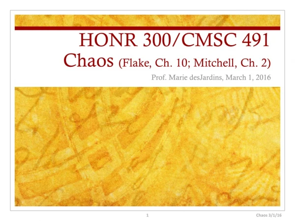 HONR 300/CMSC 491 Chaos ( Flake, Ch. 10; Mitchell, Ch. 2)