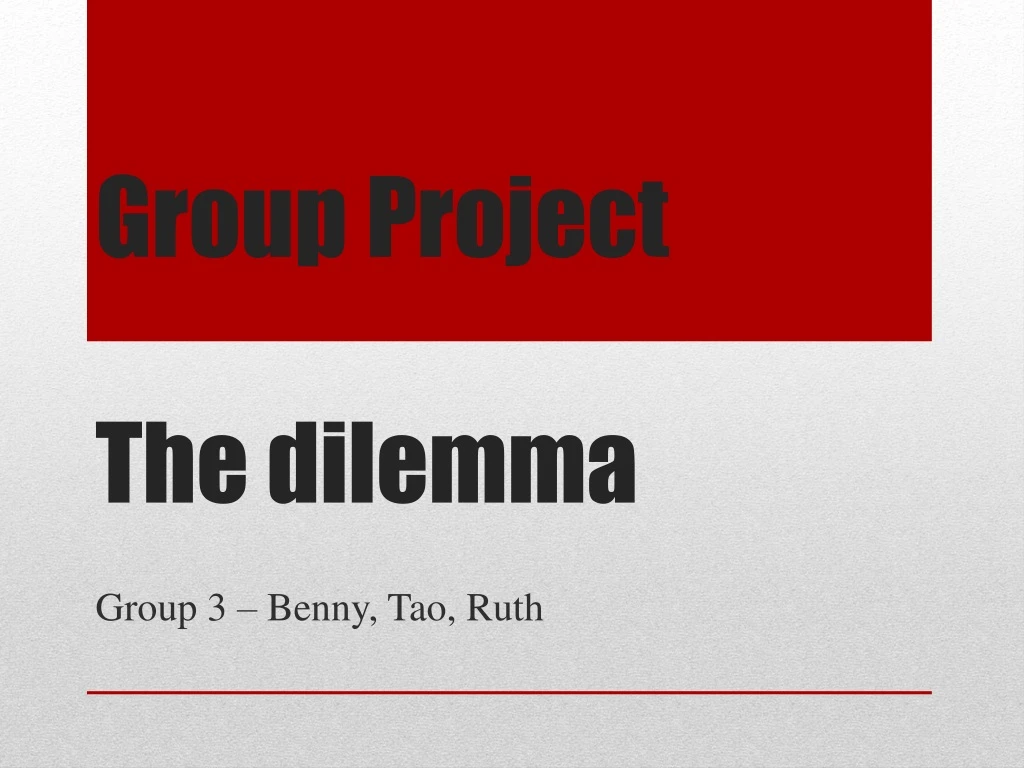 group p roject the dilemma