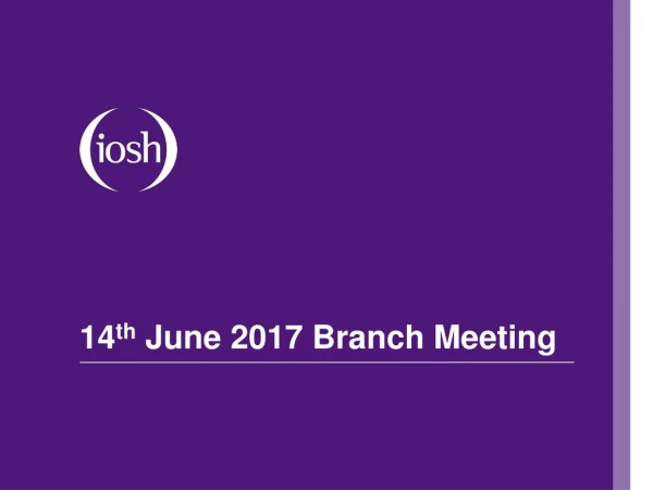 14 th June 2017 Branch Meeting