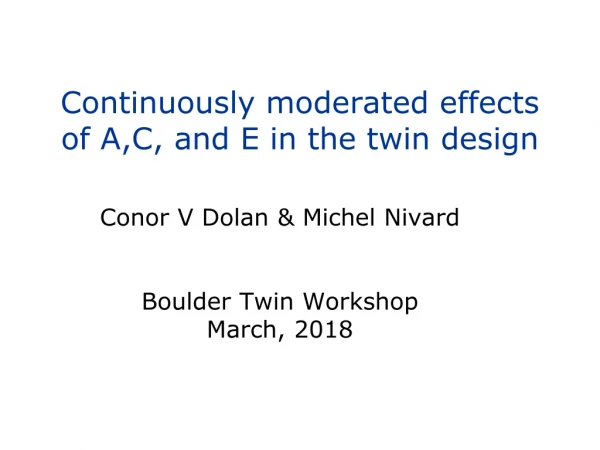 Continuously moderated effects of A,C, and E in the twin design