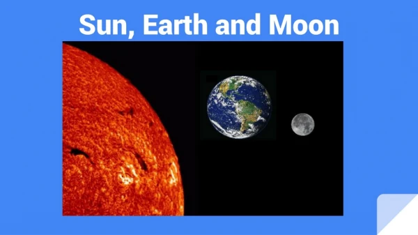 Sun, Earth and Moon