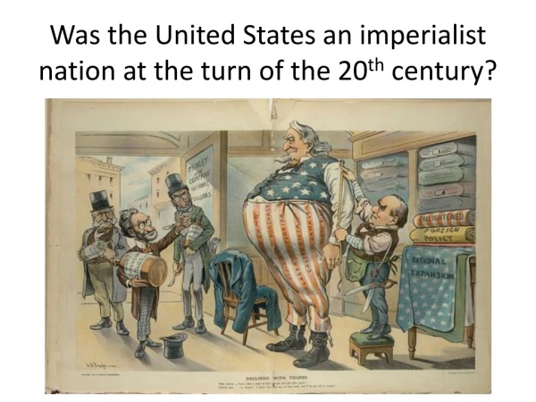 Was the United States an imperialist nation at the turn of the 20 th century?