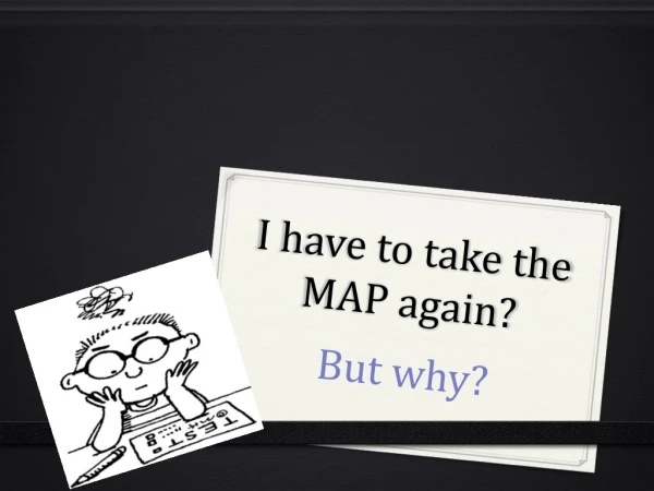 I have to take the MAP again?