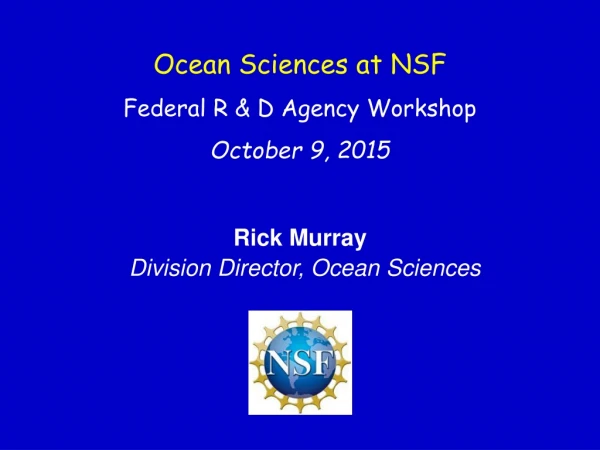 Ocean Sciences at NSF Federal R &amp; D Agency Workshop October 9, 2015