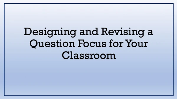 Designing and Revising a Question Focus for Your Classroom