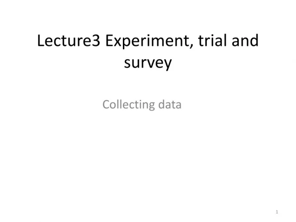 Lecture3 Experiment, trial and survey