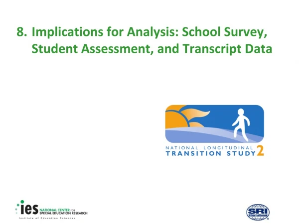 8.	Implications for Analysis: School Survey, Student Assessment, and Transcript Data