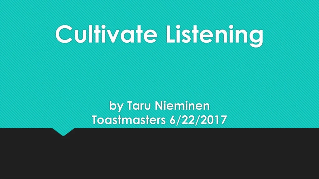 cultivate listening by taru nieminen toastmasters 6 22 2017