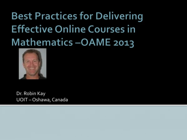 Best Practices for Delivering Effective Online Courses in Mathematics –OAME 2013