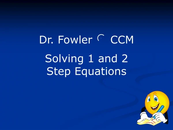 Dr. Fowler  CCM Solving 1 and 2 Step Equations