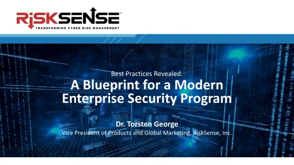 Best Practices Revealed: A Blueprint for a Modern Enterprise Security Program Dr. Torsten George
