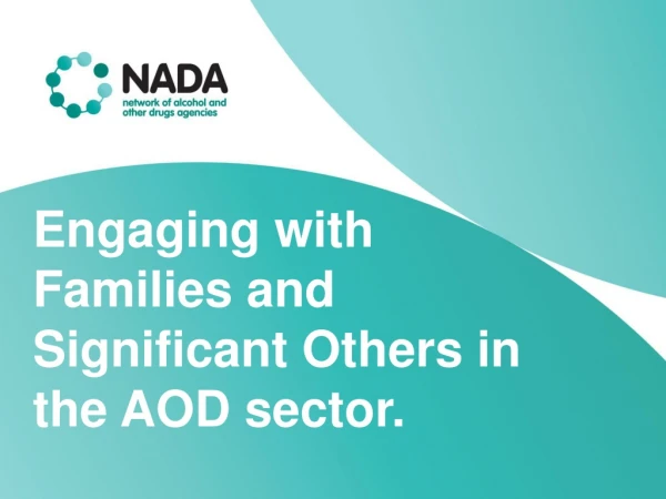 Engaging with Families and Significant Others in the AOD sector.
