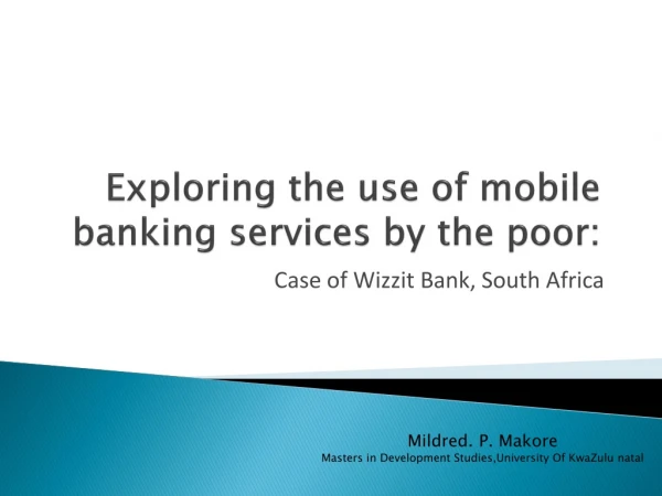 Exploring the use of mobile banking services by the poor :