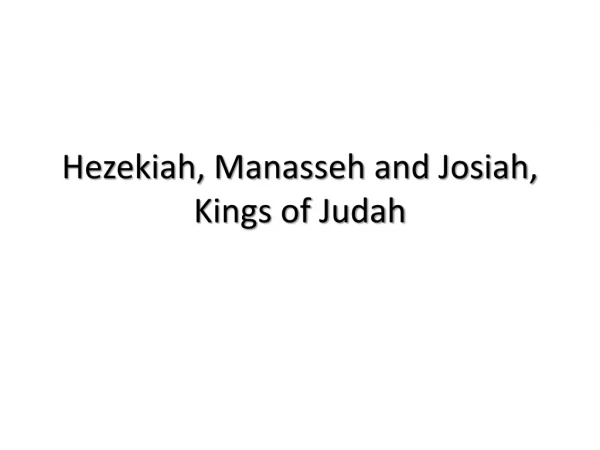 Hezekiah, Manasseh and Josiah, Kings of Judah
