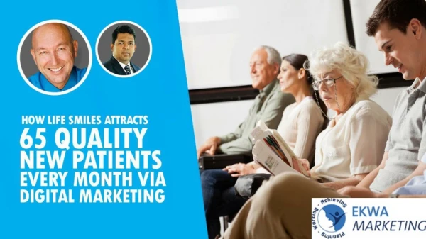How Life Smiles Attracts 65 Quality New Patients EVERY Month via Digital Marketing