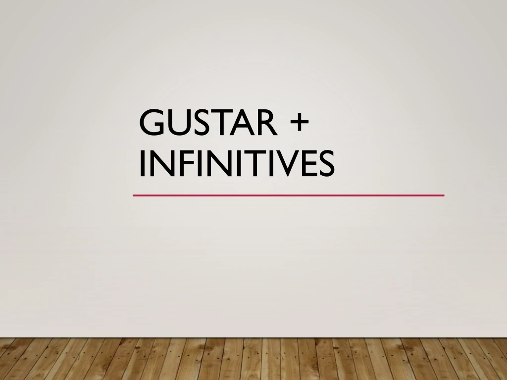 gustar infinitives