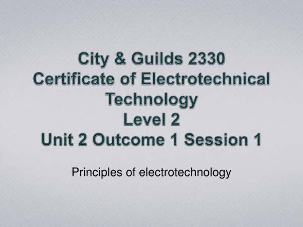 City &amp; Guilds 2330 Certificate of Electrotechnical Technology Level 2 Unit 2 Outcome 1 Session 1