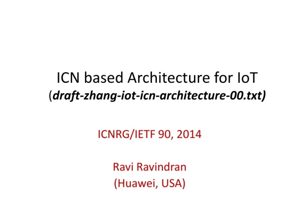 ICN based Architecture for IoT ( draft-zhang-iot-icn-architecture-00.txt)