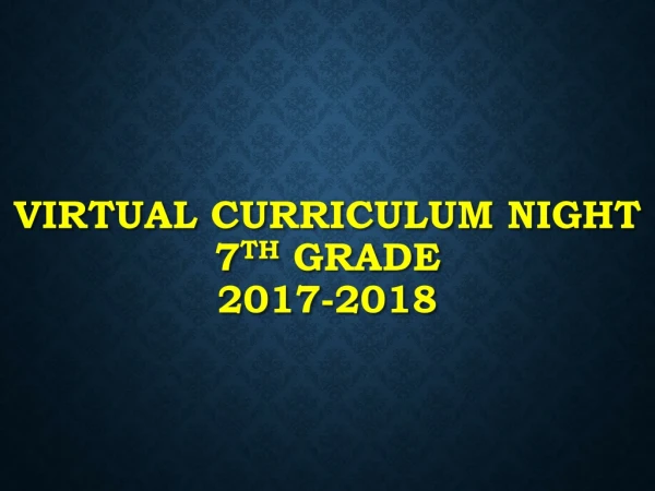Virtual Curriculum Night 7 th Grade 2017-2018