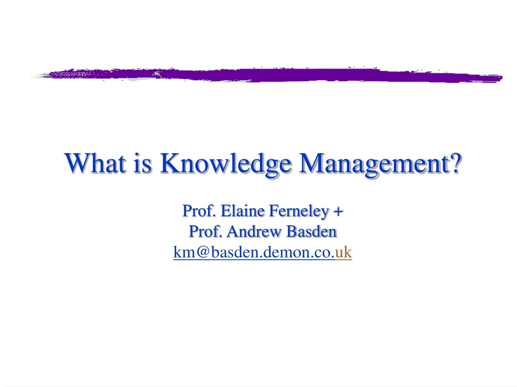 what is knowledge management prof elaine ferneley prof andrew basden km@basden demon co uk