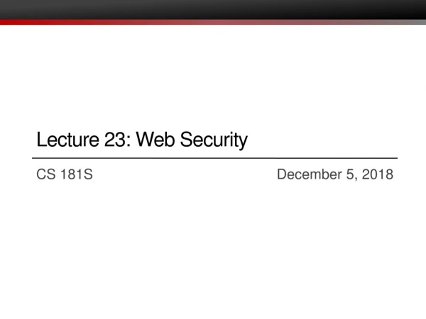 Lecture 23: Web Security