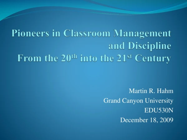 Pioneers in Classroom Management and Discipline From the 20 th into the 21 st Century