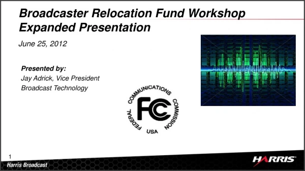 Broadcaster Relocation Fund Workshop Expanded Presentation