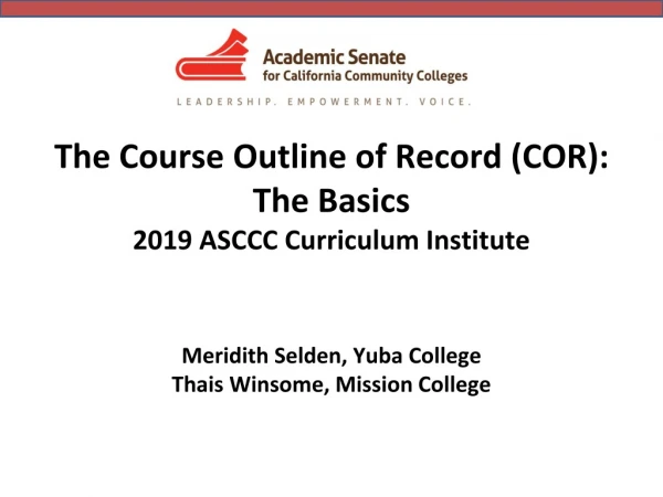 The Course Outline of Record (COR): The Basics 2019 ASCCC Curriculum Institute