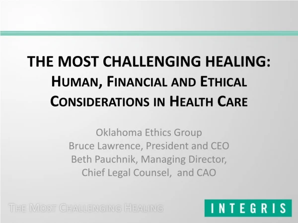 THE MOST CHALLENGING HEALING: Human, Financial and Ethical Considerations in Health Care