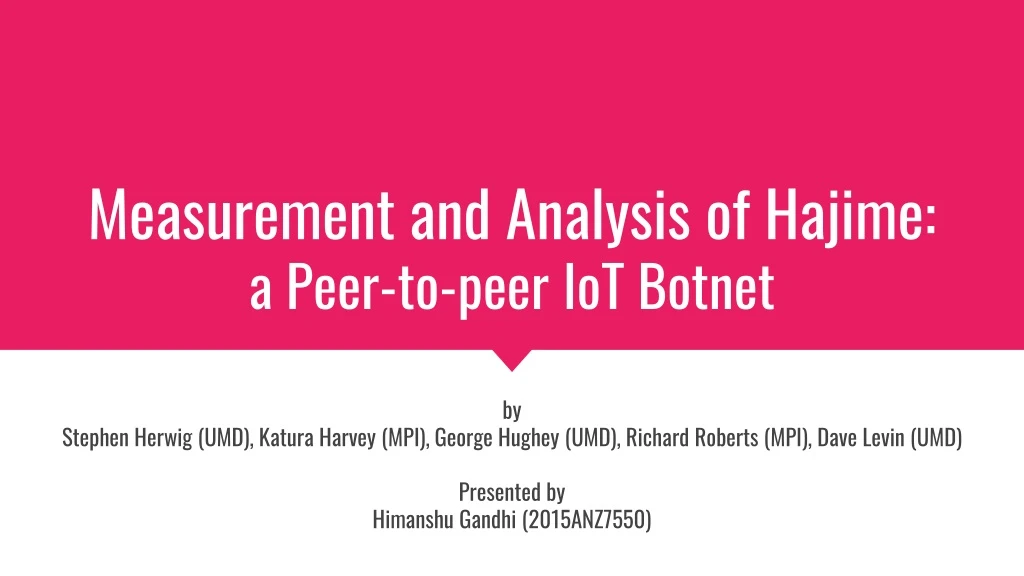 measurement and analysis of hajime a peer to peer iot botnet