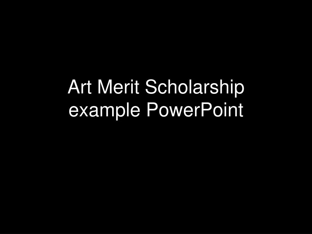 art merit scholarship example powerpoint