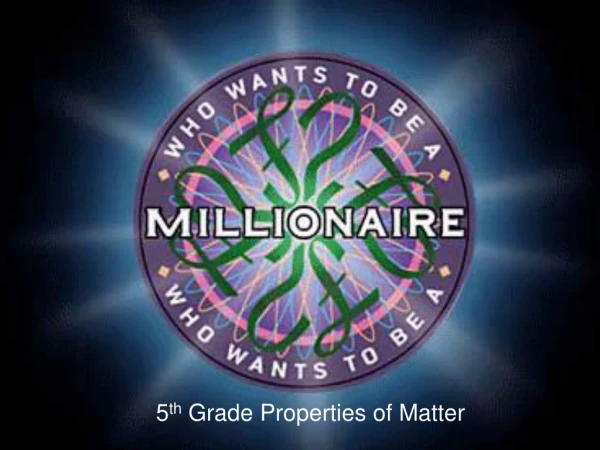 5 th Grade Properties of Matter