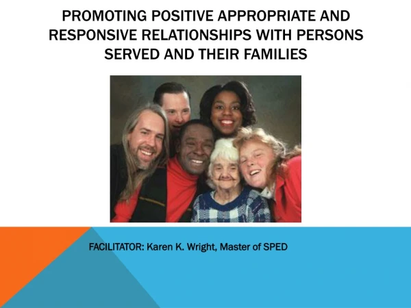 Promoting positive appropriate and responsive relationships with persons served and their families