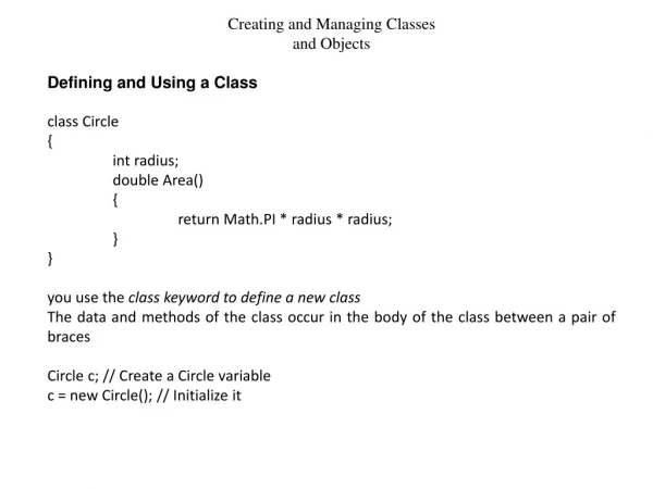 Creating and Managing Classes and Objects Defining and Using a Class class Circle { int radius;