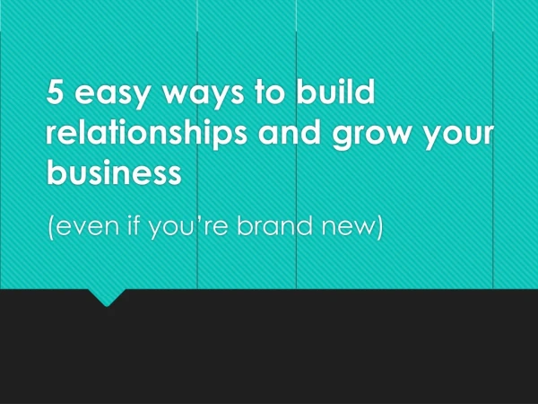 5 easy ways to build relationships and grow your business
