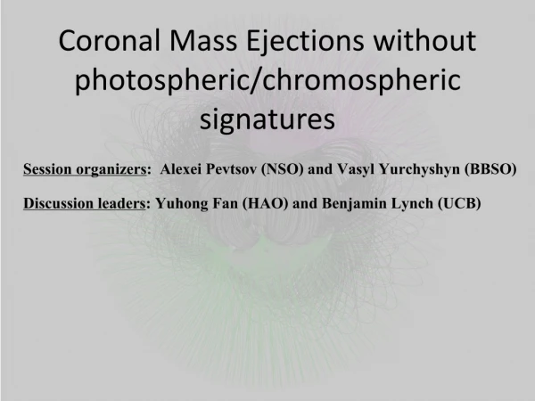 Coronal Mass Ejections without photospheric / chromospheric signatures