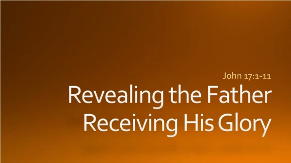 Revealing the Father Receiving His Glory