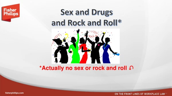 *Actually no sex or rock and roll ?