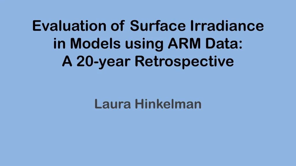 evaluation of surface irradiance in models using arm data a 20 year retrospective