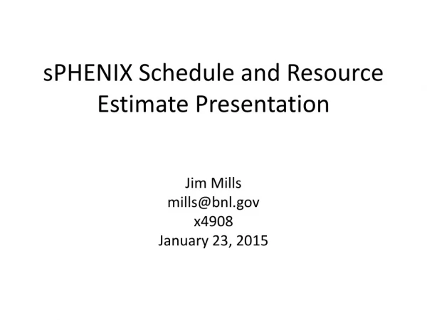 sPHENIX Schedule and Resource Estimate Presentation