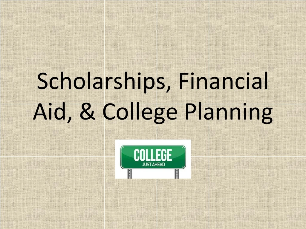 PPT - Scholarships, Financial Aid, & College Planning PowerPoint ...